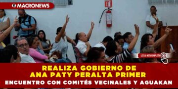 REALIZA GOBIERNO DE ANA PATY PERALTA PRIMER ENCUENTRO CON COMITÉS VECINALES Y AGUAKAN