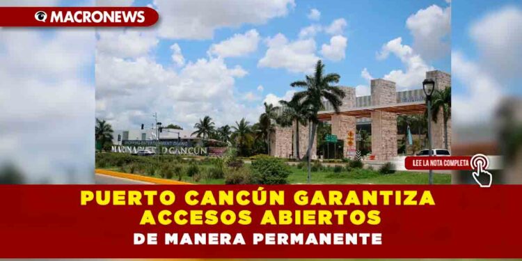Puerto Cancún garantiza accesos abiertos de manera permanente