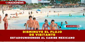 DISMINUYE EL FLUJO DE VISITANTE ESTADOUNIDENSES AL CARIBE MEXICANO
