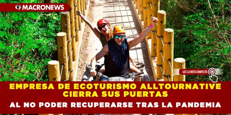 Empresa de ecoturismo Alltournative cierra sus puertas al no poder recuperarse tras la pandemia