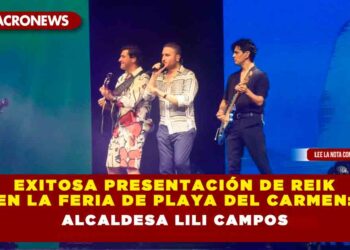 Exitosa presentación de Reik en la Feria de Playa del Carmen: Alcaldesa Lili Campos