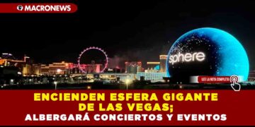Encienden Esfera gigante de Las Vegas; albergará conciertos y eventos