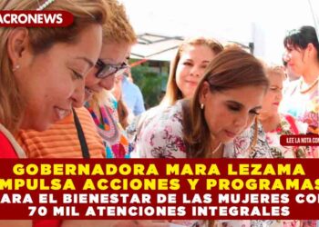 Gobernadora Mara Lezama impulsa acciones y programas para el bienestar de las mujeres con 70 mil atenciones integrales
