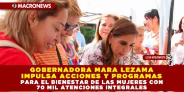 Gobernadora Mara Lezama impulsa acciones y programas para el bienestar de las mujeres con 70 mil atenciones integrales