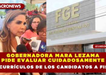 Gobernadora Mara Lezama pide evaluar cuidadosamente los currículos de los candidatos a Fiscal