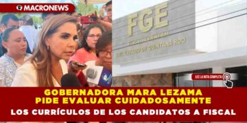 Gobernadora Mara Lezama pide evaluar cuidadosamente los currículos de los candidatos a Fiscal