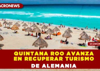 Quintana Roo avanza en recuperar turismo de Alemania
