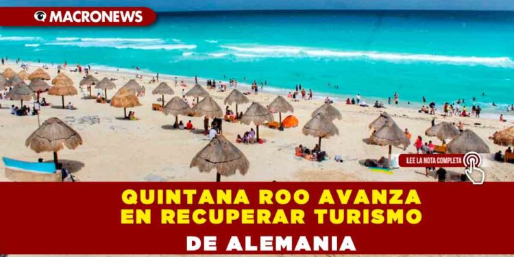 Quintana Roo avanza en recuperar turismo de Alemania