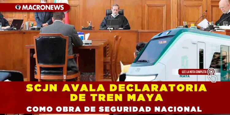 SCJN avala declaratoria de Tren Maya como obra de seguridad nacional