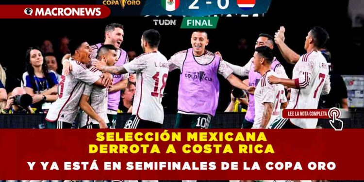 Selección Mexicana derrota a Costa Rica y ya está en Semifinales de la Copa Oro