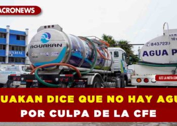 AGUAKAN DICE QUE NO HAY AGUA POR CULPA DE LA CFE