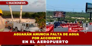 Aguakán una vez más anuncia falta de agua por accidente en el aeropuerto