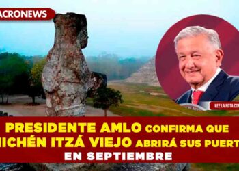 Presidente AMLO confirma que Chichén Itzá Viejo abrirá sus puertas en septiembre