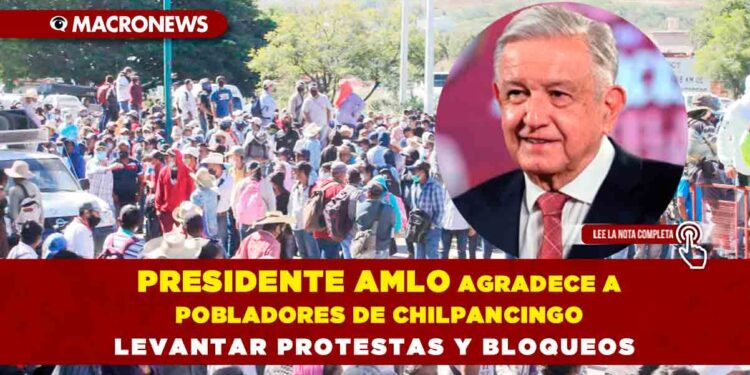 Presidente AMLO agradece a pobladores de Chilpancingo levantar protestas y bloqueos