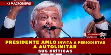 Presidente AMLO invita a periodistas a autolimitar sus críticas