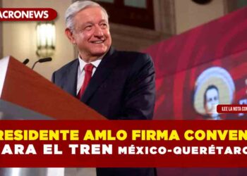 Presidente AMLO firma convenio para el Tren México-Querétaro