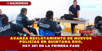 Avanza reclutamiento de nuevos policías en Quintana Roo, hay 281 en la primera fase
