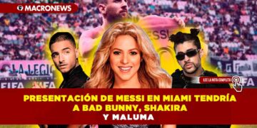 Presentación de Messi en Miami tendría a Bad Bunny, Shakira y Maluma