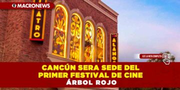 Cancún sera sede del Primer Festival de Cine Árbol Rojo