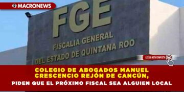 Colegio de Abogados Manuel Crescencio Rejón de Cancún, piden que el próximo fiscal sea alguien local