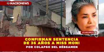 Confirman sentencia de 36 años a Miss Moni por colapso del Rébsamen