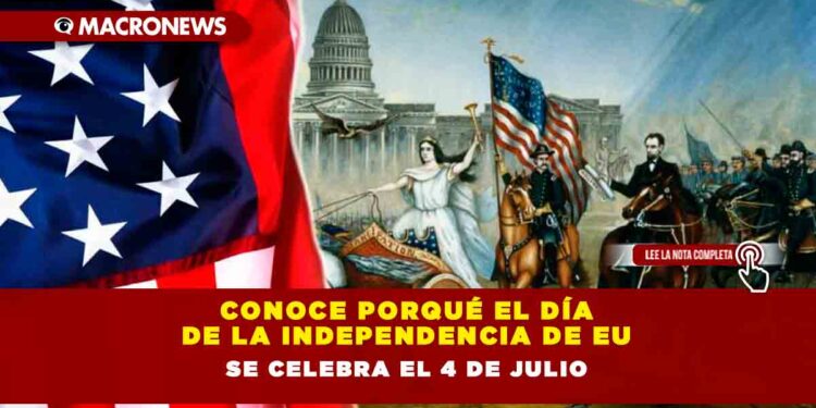 Conoce porqué el día de la independencia de EU se celebra el 4 de julio