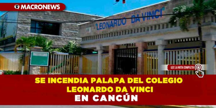 Se incendia palapa del Colegio Leonardo Da Vinci en Cancún