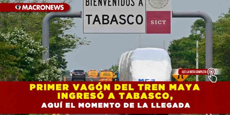 Primer vagón del Tren Maya ingresó a Tabasco, aquí el momento de la llegada