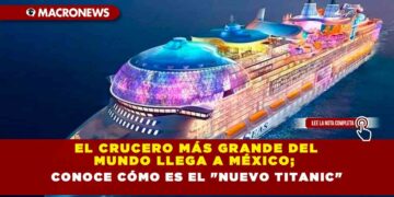 El crucero más grande del mundo llega a México; Conoce cómo es el «nuevo Titanic»