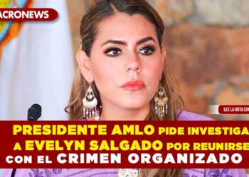 Presidente AMLO pide investigar a Evelyn Salgado por reunirse con el crimen organizado