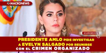 Presidente AMLO pide investigar a Evelyn Salgado por reunirse con el crimen organizado