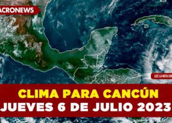 Clima para Cancún hoy jueves 6 de julio 2023