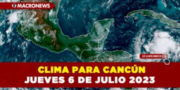 Clima para Cancún hoy jueves 6 de julio 2023