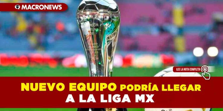 Un nuevo equipo podría llegar a la Liga MX