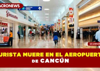 Turista muere en el Aeropuerto de Cancún