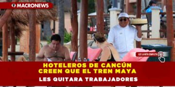 Hoteleros de Cancún creen que el Tren Maya les quitara trabajadores