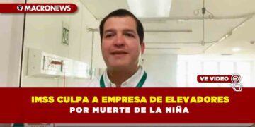 IMSS culpa a la empresa de elevadores por muerte de la niña