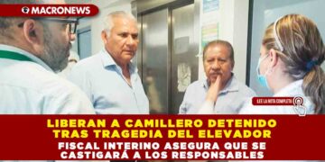 LIBERAN A CAMILLERO DETENIDO TRAS TRAGEDIA DEL ELEVADOR; FISCAL INTERINO ASEGURA QUE SE CASTIGARÁ A LOS RESPONSABLES