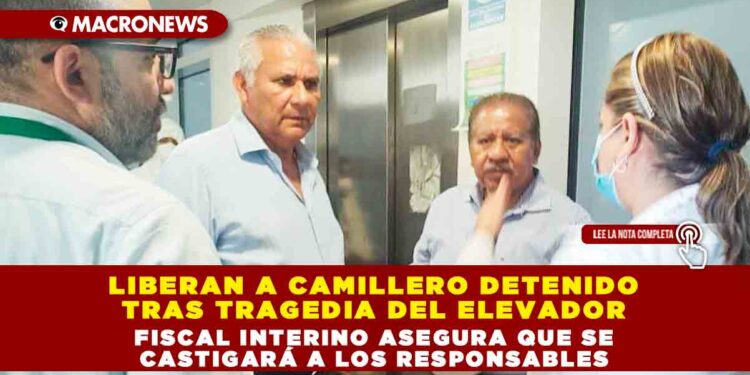 LIBERAN A CAMILLERO DETENIDO TRAS TRAGEDIA DEL ELEVADOR; FISCAL INTERINO ASEGURA QUE SE CASTIGARÁ A LOS RESPONSABLES