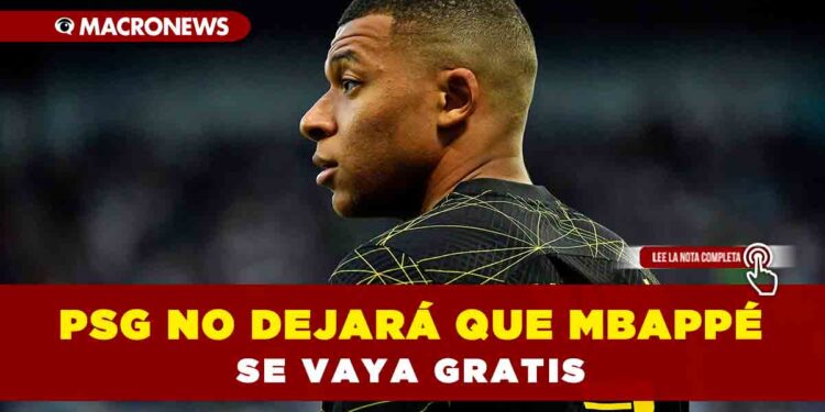PSG no dejará que Mbappé se vaya gratis