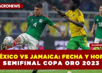 México vs Jamaica: Fecha y hora de la semifinal Copa Oro 2023