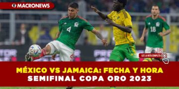 México vs Jamaica: Fecha y hora de la semifinal Copa Oro 2023