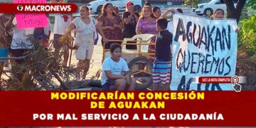 MODIFICARÍAN CONCESIÓN DE AGUAKAN POR MAL SERVICIO A LA CIUDADANÍA