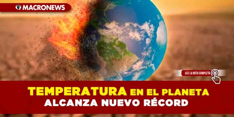 Temperatura en el planeta alcanza nuevo récord