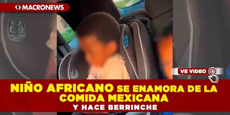 Niño africano se enamora de la comida mexicana y hace berrinche