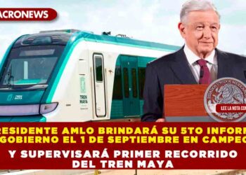 Presidente AMLO brindará su 5to informe de gobierno el 1 de septiembre en Campeche y supervisará primer recorrido del Tren Maya