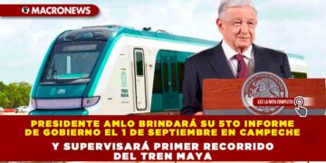 Presidente AMLO brindará su 5to informe de gobierno el 1 de septiembre en Campeche y supervisará primer recorrido del Tren Maya