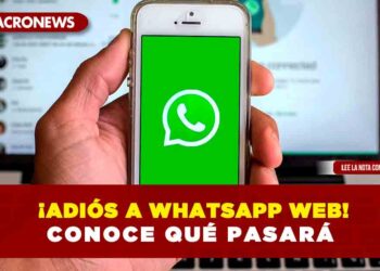 Adiós a WhatsApp Web: conoce qué pasará