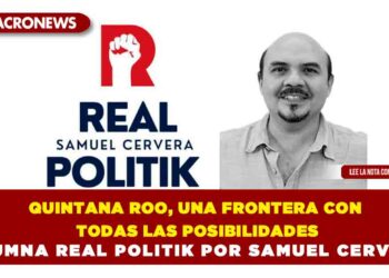 Quintana Roo, una frontera con todas las posibilidades: Columna Real Politik Por Samuel Cervera