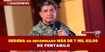 La Sedena ha decomisado más de 7 mil kilos de fentanilo